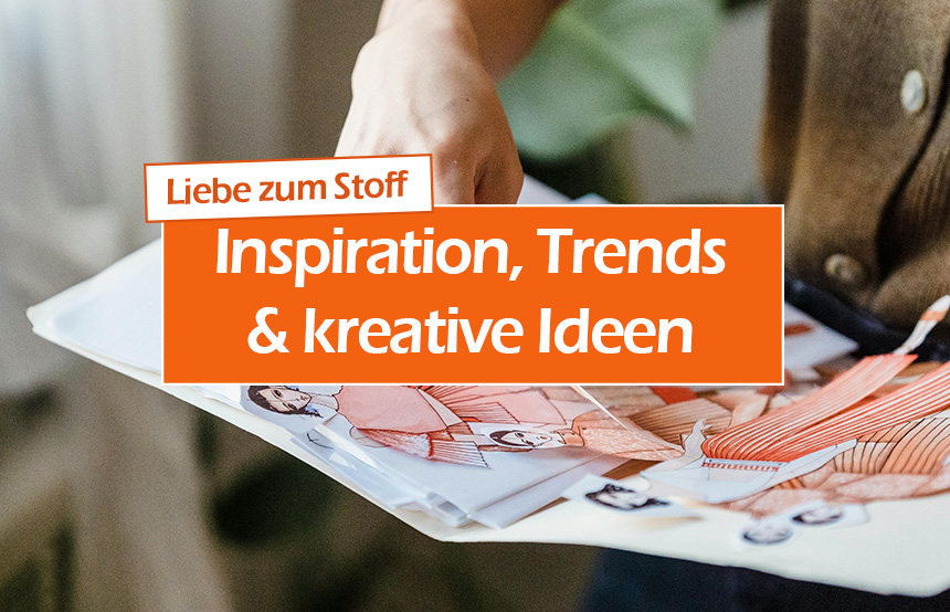 Inspirationen, Trends und kreative Ideen rund um Stoffe